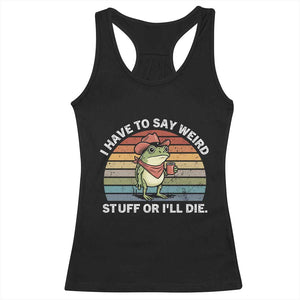 Funny Frog Cowboy Meme Racerback Tank Top I Have to Say Weird Stuff Or I Will Die TS14 Black Print Your Wear