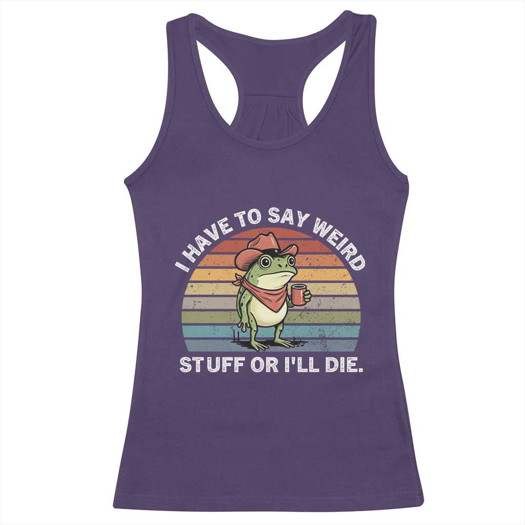 Funny Frog Cowboy Meme Racerback Tank Top I Have to Say Weird Stuff Or I Will Die TS14 Purple Print Your Wear