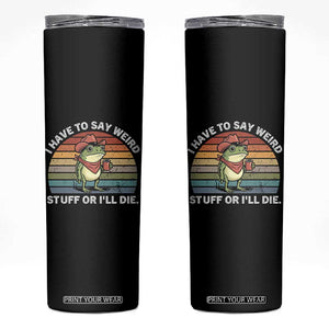 Funny Frog Cowboy Meme Skinny Tumbler I Have to Say Weird Stuff Or I Will Die TS14 Black Print Your Wear
