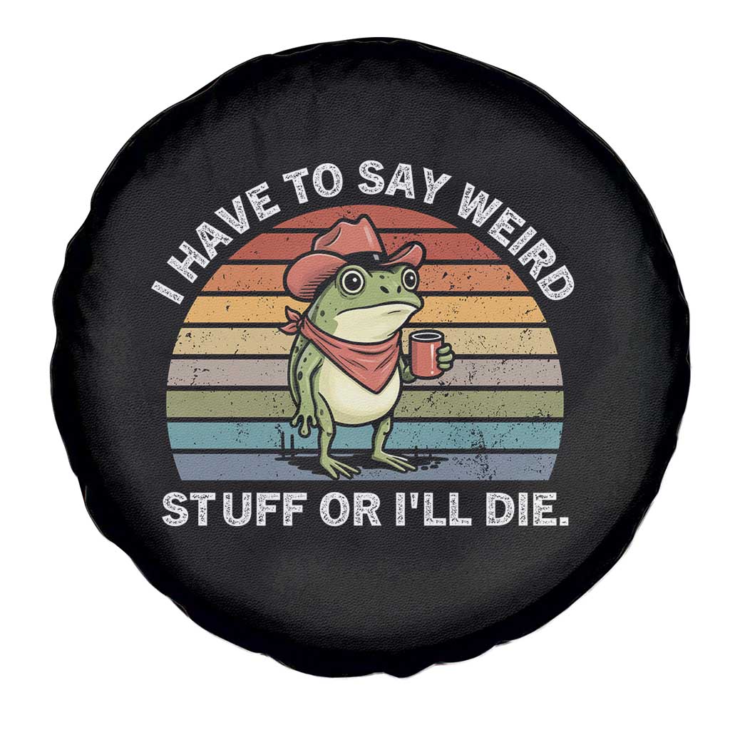 Funny Frog Cowboy Meme Spare Tire Cover I Have to Say Weird Stuff Or I Will Die TS14 Print Your Wear