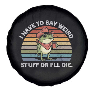 Funny Frog Cowboy Meme Spare Tire Cover I Have to Say Weird Stuff Or I Will Die TS14 Print Your Wear