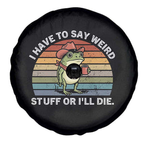 Funny Frog Cowboy Meme Spare Tire Cover I Have to Say Weird Stuff Or I Will Die TS14 Print Your Wear