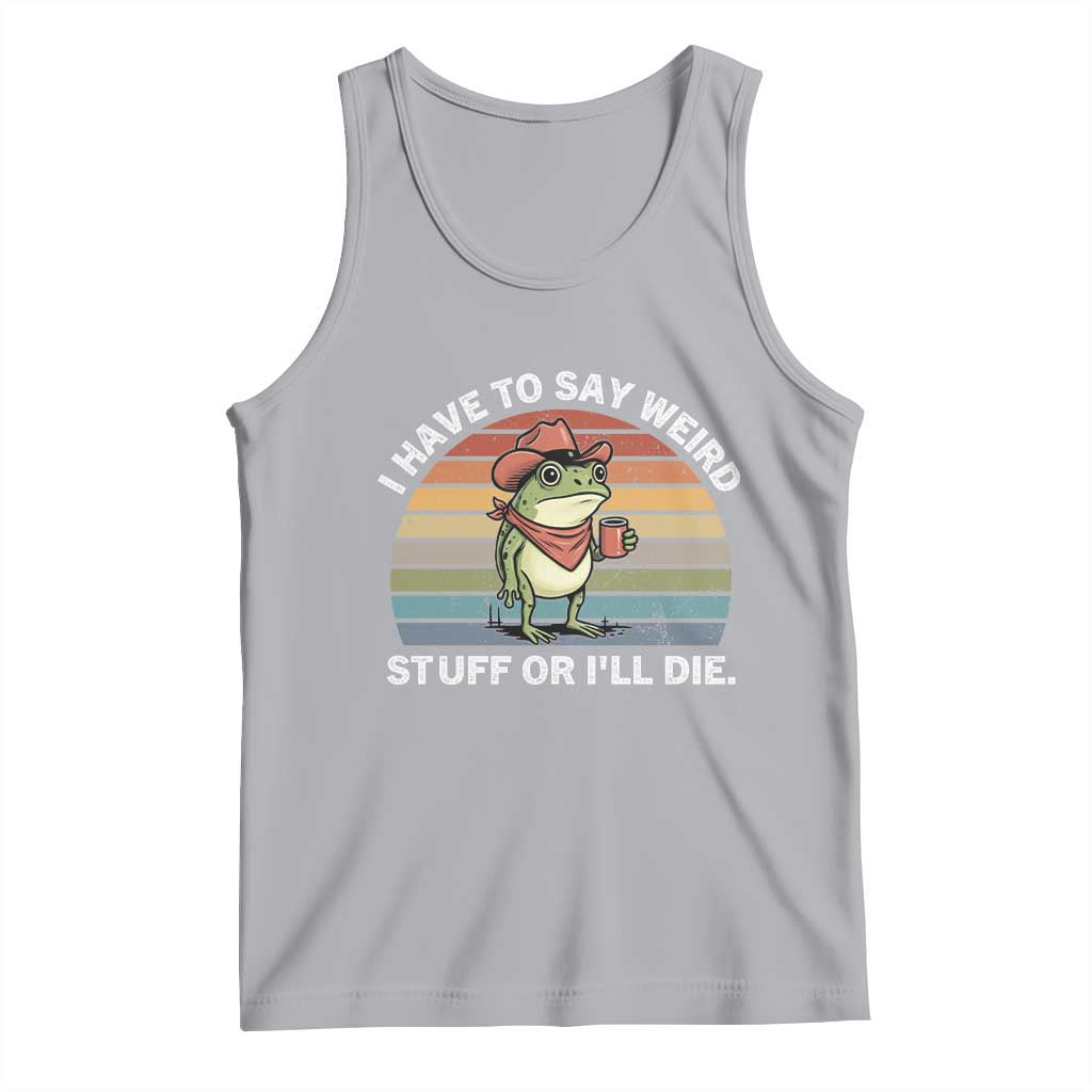Funny Frog Cowboy Meme Tank Top I Have to Say Weird Stuff Or I Will Die TS14 Athletic Heather Print Your Wear