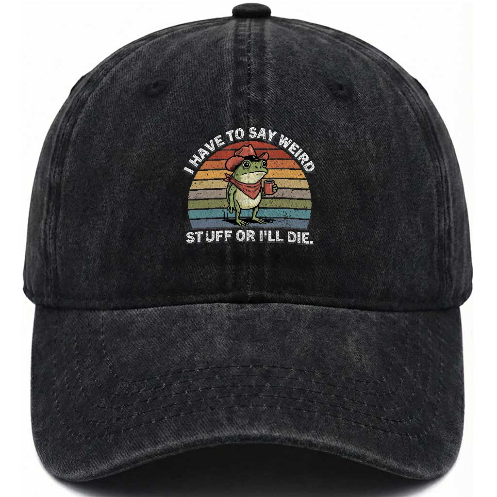 Funny Frog Cowboy Meme Washed Cotton Baseball Cap I Have to Say Weird Stuff Or I Will Die TS14 Washed Cap Universal Fit Black Print Your Wear