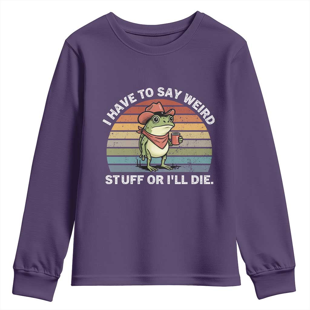 Funny Frog Cowboy Meme Youth Sweatshirt I Have to Say Weird Stuff Or I Will Die TS14 Purple Print Your Wear