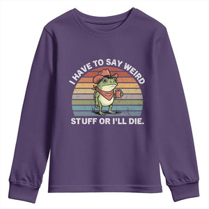 Funny Frog Cowboy Meme Youth Sweatshirt I Have to Say Weird Stuff Or I Will Die TS14 Purple Print Your Wear