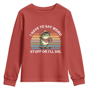 Funny Frog Cowboy Meme Youth Sweatshirt I Have to Say Weird Stuff Or I Will Die TS14 Red Print Your Wear