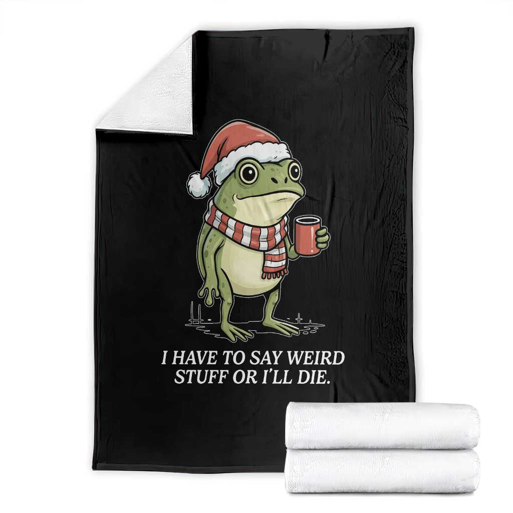 Funny Frog Christmas Meme Throw Blanket I Have to Say Weird Stuff Or I Will Die TS14 Black Print Your Wear