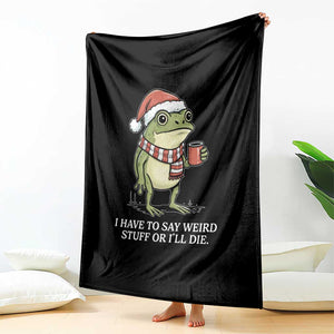 Funny Frog Christmas Meme Throw Blanket I Have to Say Weird Stuff Or I Will Die TS14 Print Your Wear