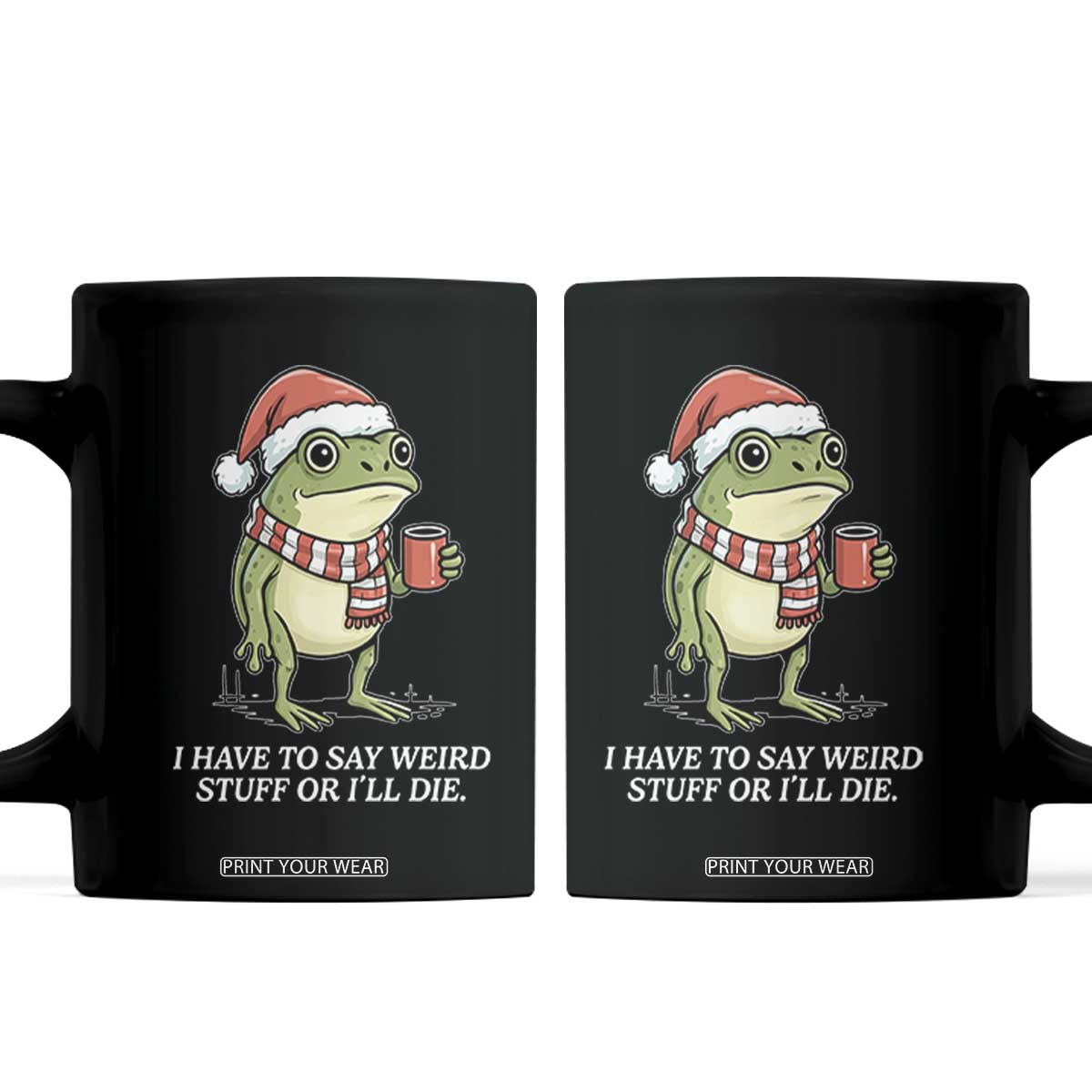 Funny Frog Christmas Meme Coffee Mug I Have to Say Weird Stuff Or I Will Die TS14 Black Print Your Wear