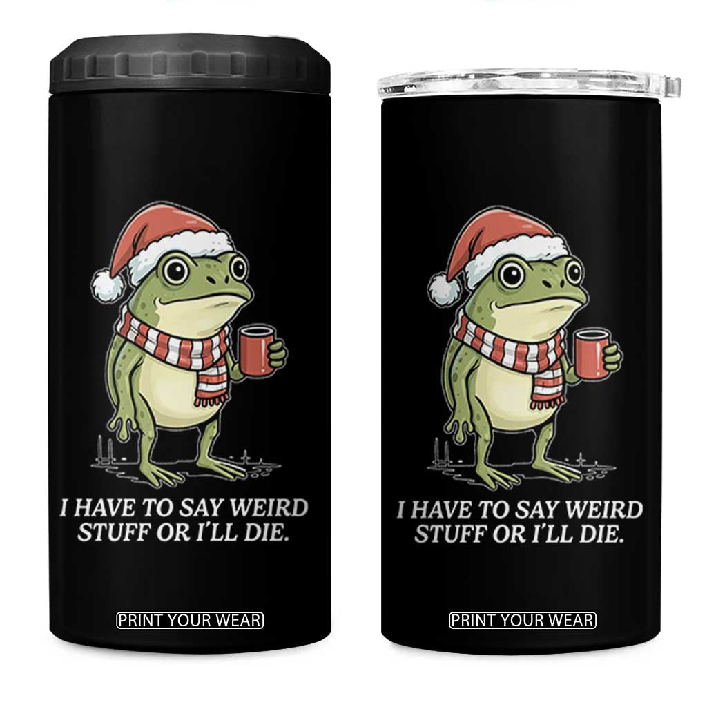 Funny Frog Christmas Meme 4 in 1 Can Cooler Tumbler I Have to Say Weird Stuff Or I Will Die TS14 One Size: 16 oz Black Print Your Wear