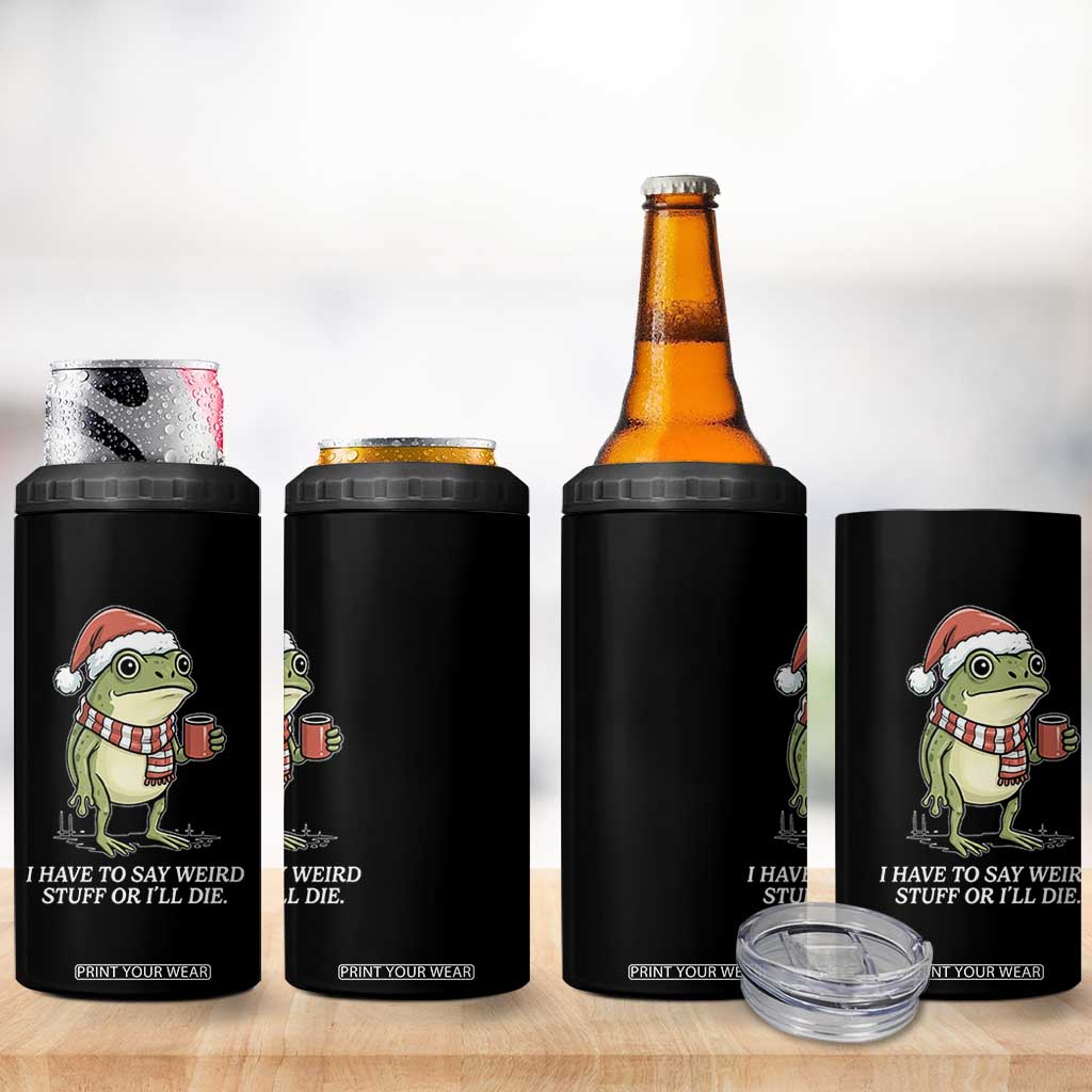 Funny Frog Christmas Meme 4 in 1 Can Cooler Tumbler I Have to Say Weird Stuff Or I Will Die TS14 Print Your Wear