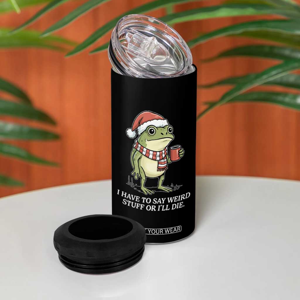 Funny Frog Christmas Meme 4 in 1 Can Cooler Tumbler I Have to Say Weird Stuff Or I Will Die TS14 Print Your Wear