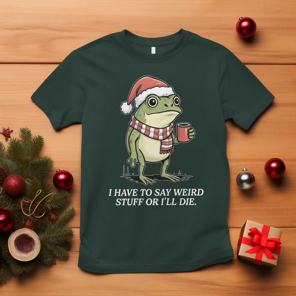 Funny Frog Christmas Meme T Shirt I Have to Say Weird Stuff Or I Will Die TS14 Dark Forest Green Print Your Wear