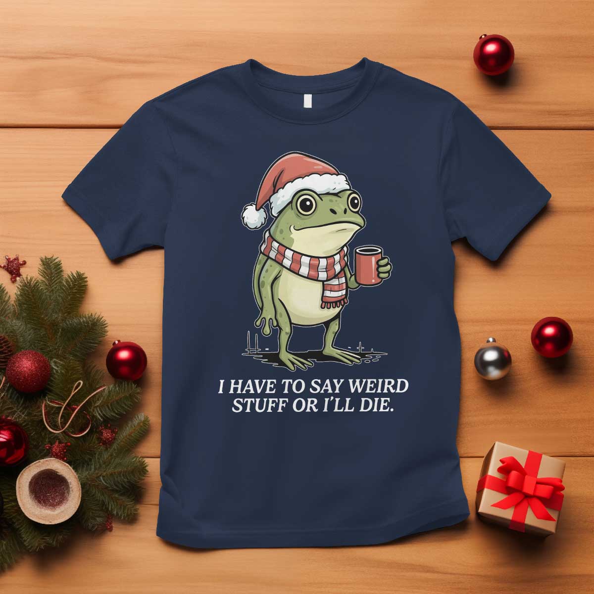 Funny Frog Christmas Meme T Shirt I Have to Say Weird Stuff Or I Will Die TS14 Navy Print Your Wear