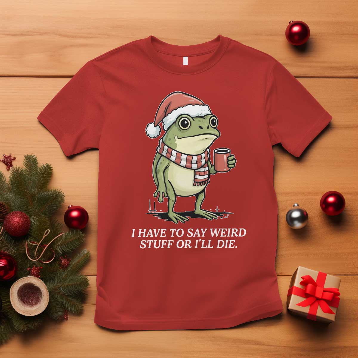 Funny Frog Christmas Meme T Shirt I Have to Say Weird Stuff Or I Will Die TS14 Red Print Your Wear