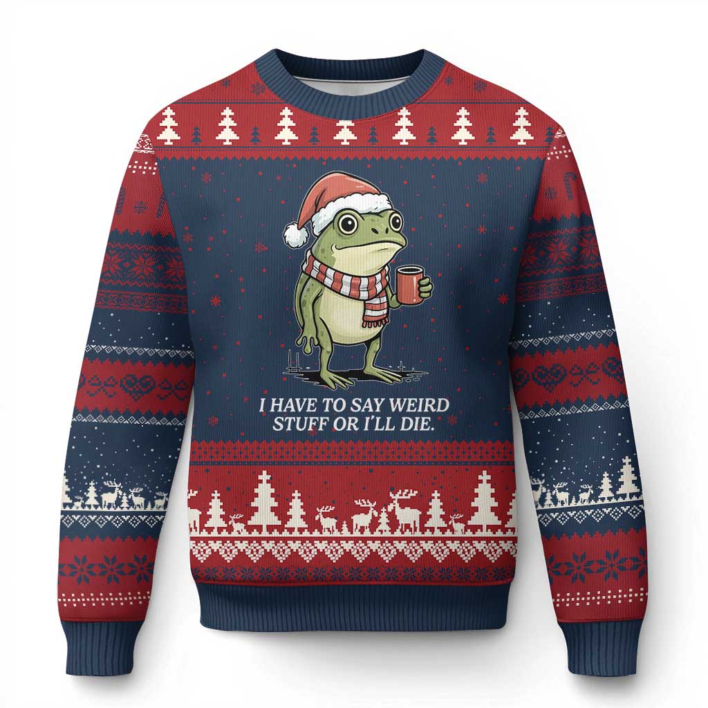Funny Frog Xmas Meme Ugly Christmas Sweater I Have to Say Weird Stuff Or I Will Die TS14 Navy Red Print Your Wear