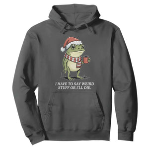 Funny Frog Christmas Meme Hoodie I Have to Say Weird Stuff Or I Will Die TS14 Dark Heather Print Your Wear