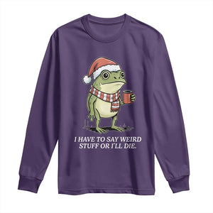 Funny Frog Christmas Meme Long Sleeve Shirt I Have to Say Weird Stuff Or I Will Die TS14 Purple Print Your Wear