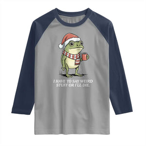 Funny Frog Christmas Meme Raglan Shirt I Have to Say Weird Stuff Or I Will Die TS14 Sport Gray Navy Print Your Wear