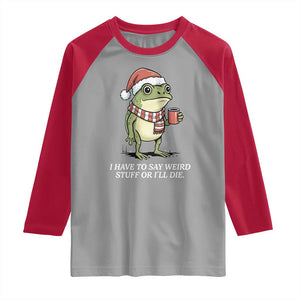 Funny Frog Christmas Meme Raglan Shirt I Have to Say Weird Stuff Or I Will Die TS14 Sport Gray Red Print Your Wear