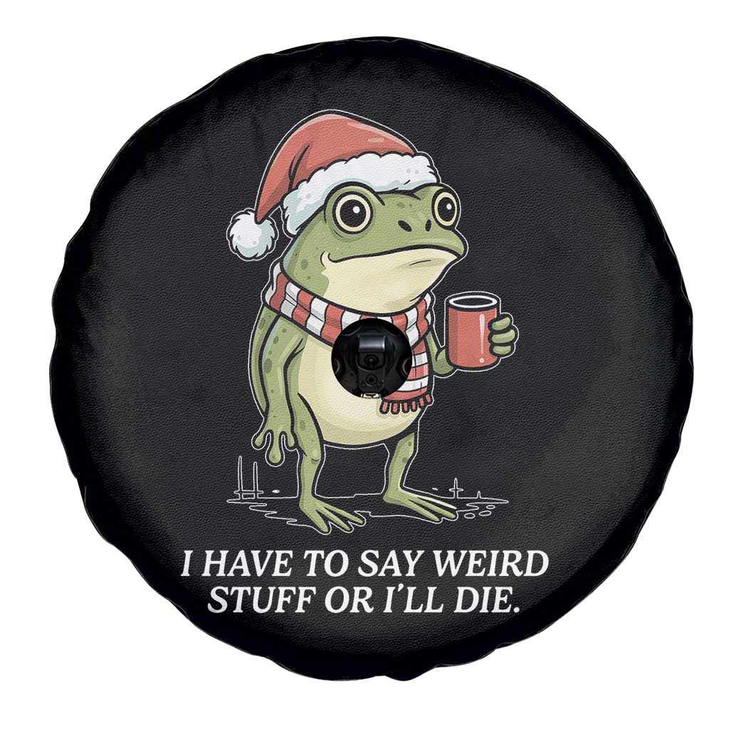 Funny Frog Christmas Meme Spare Tire Cover I Have to Say Weird Stuff Or I Will Die TS14 Print Your Wear