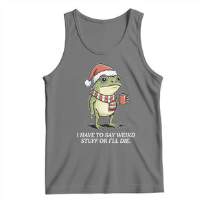 Funny Frog Christmas Meme Tank Top I Have to Say Weird Stuff Or I Will Die TS14 Black Heather Print Your Wear