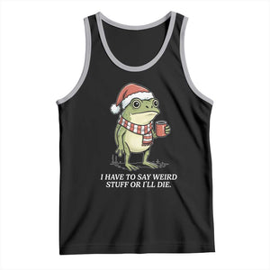 Funny Frog Christmas Meme Tank Top I Have to Say Weird Stuff Or I Will Die TS14 Black Athletic Heather Print Your Wear