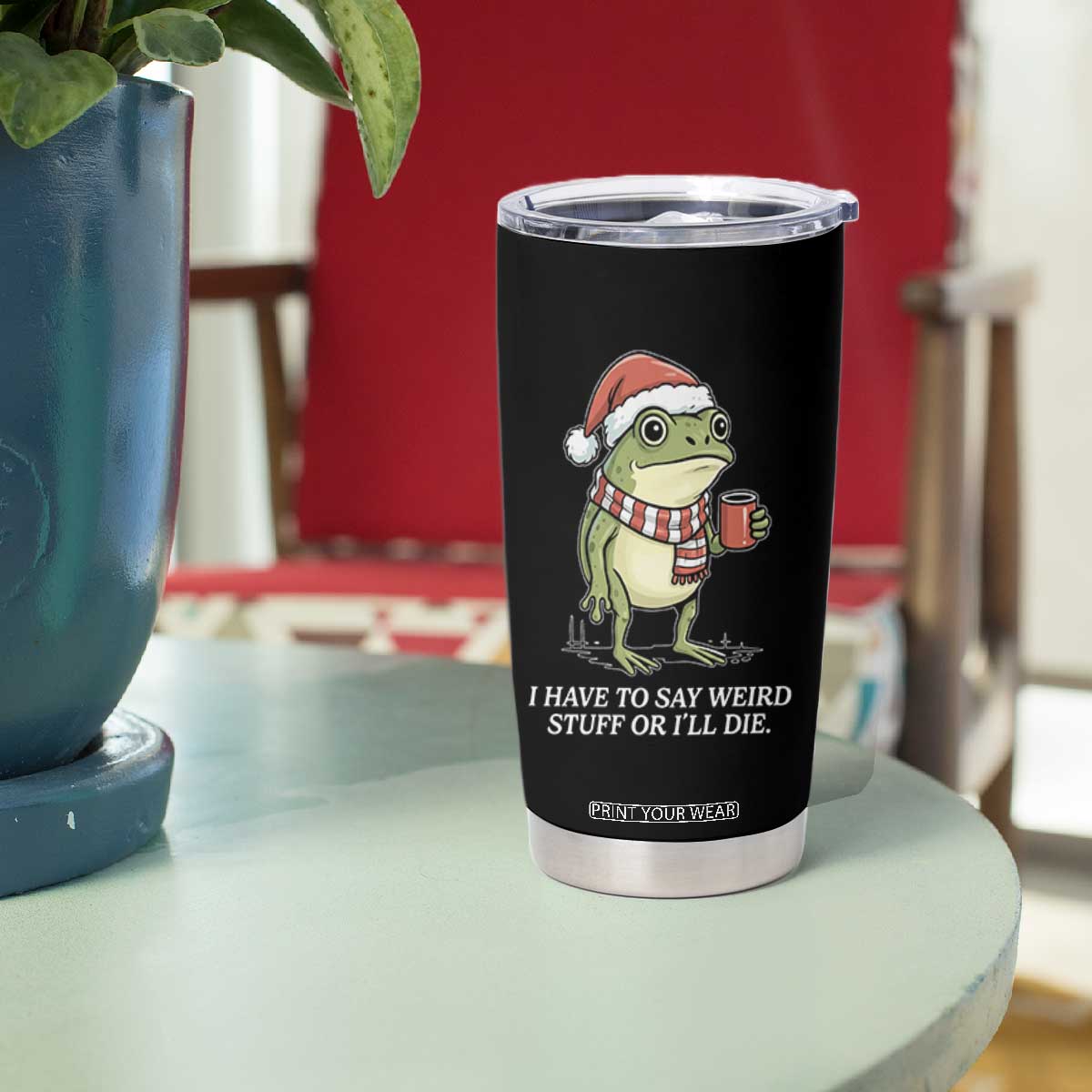 Funny Frog Christmas Meme Tumbler Cup I Have to Say Weird Stuff Or I Will Die TS14 Print Your Wear