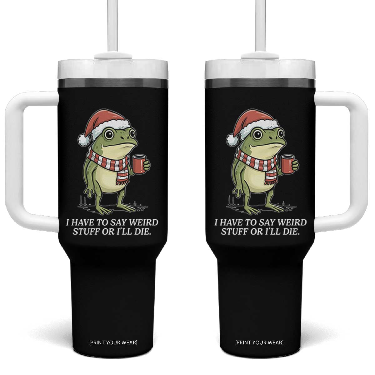 Funny Frog Christmas Meme Tumbler With Handle I Have to Say Weird Stuff Or I Will Die TS14 One Size: 40 oz Black Print Your Wear