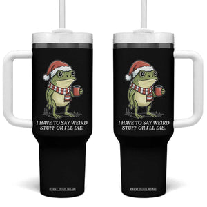 Funny Frog Christmas Meme Tumbler With Handle I Have to Say Weird Stuff Or I Will Die TS14 One Size: 40 oz Black Print Your Wear
