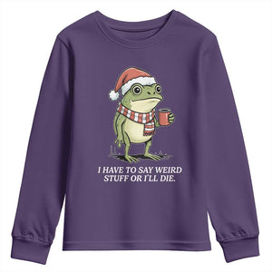 Funny Frog Christmas Meme Youth Sweatshirt I Have to Say Weird Stuff Or I Will Die TS14 Purple Print Your Wear