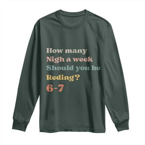 67 Six Seven Meme Long Sleeve Shirt How Many Nights Reading 67 TS14 Dark Forest Green Print Your Wear