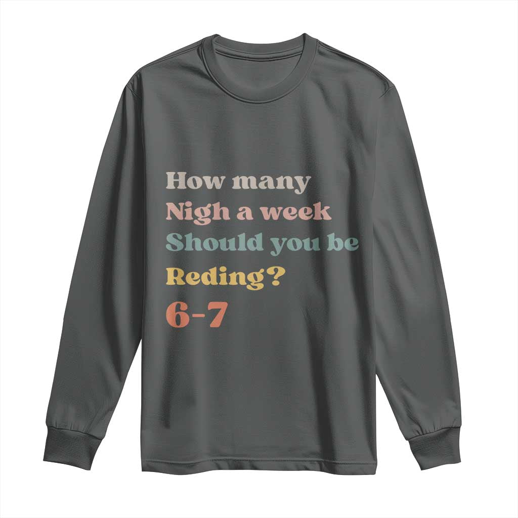 67 Six Seven Meme Long Sleeve Shirt How Many Nights Reading 67 TS14 Dark Heather Print Your Wear