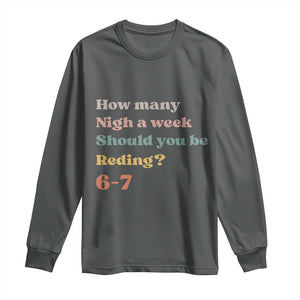 67 Six Seven Meme Long Sleeve Shirt How Many Nights Reading 67 TS14 Dark Heather Print Your Wear