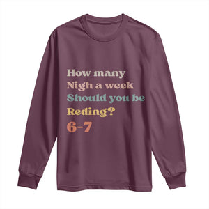 67 Six Seven Meme Long Sleeve Shirt How Many Nights Reading 67 TS14 Maroon Print Your Wear
