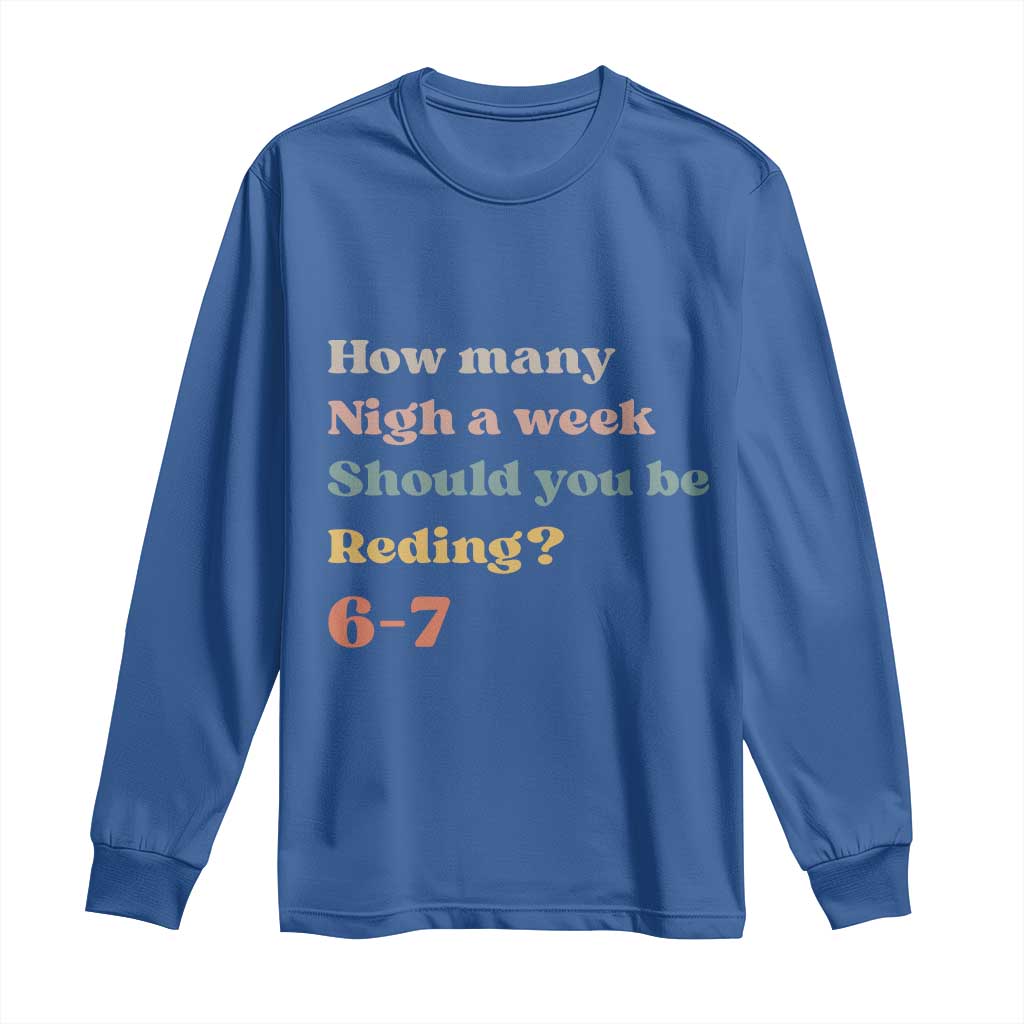 67 Six Seven Meme Long Sleeve Shirt How Many Nights Reading 67 TS14 Royal Blue Print Your Wear