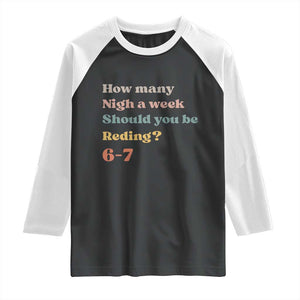 67 Six Seven Meme Raglan Shirt How Many Nights Reading 67 TS14 Black White Print Your Wear