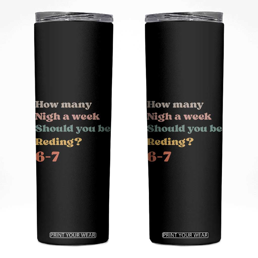 67 Six Seven Meme Skinny Tumbler How Many Nights Reading 67 TS14 Black Print Your Wear