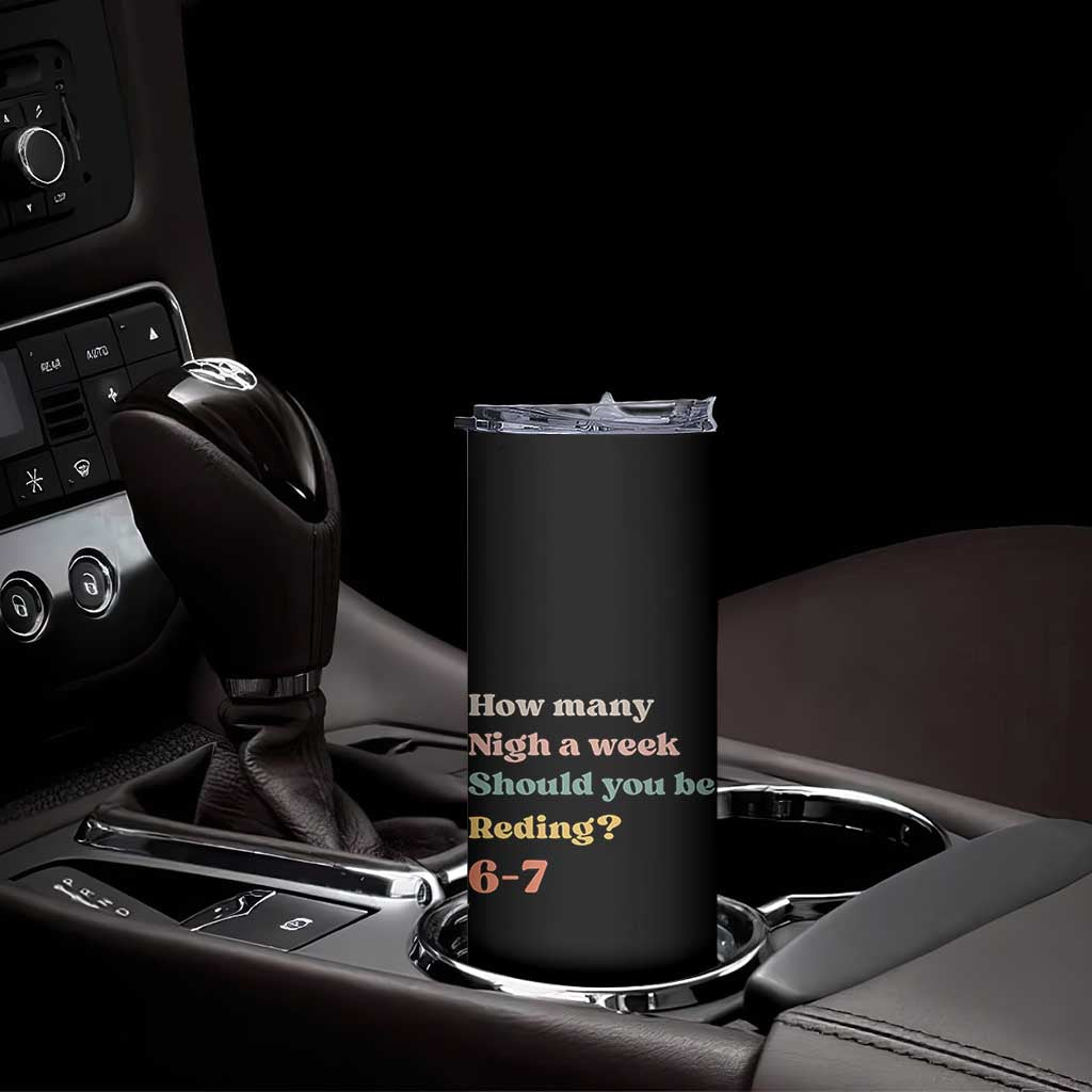 67 Six Seven Meme Skinny Tumbler How Many Nights Reading 67 TS14 Print Your Wear