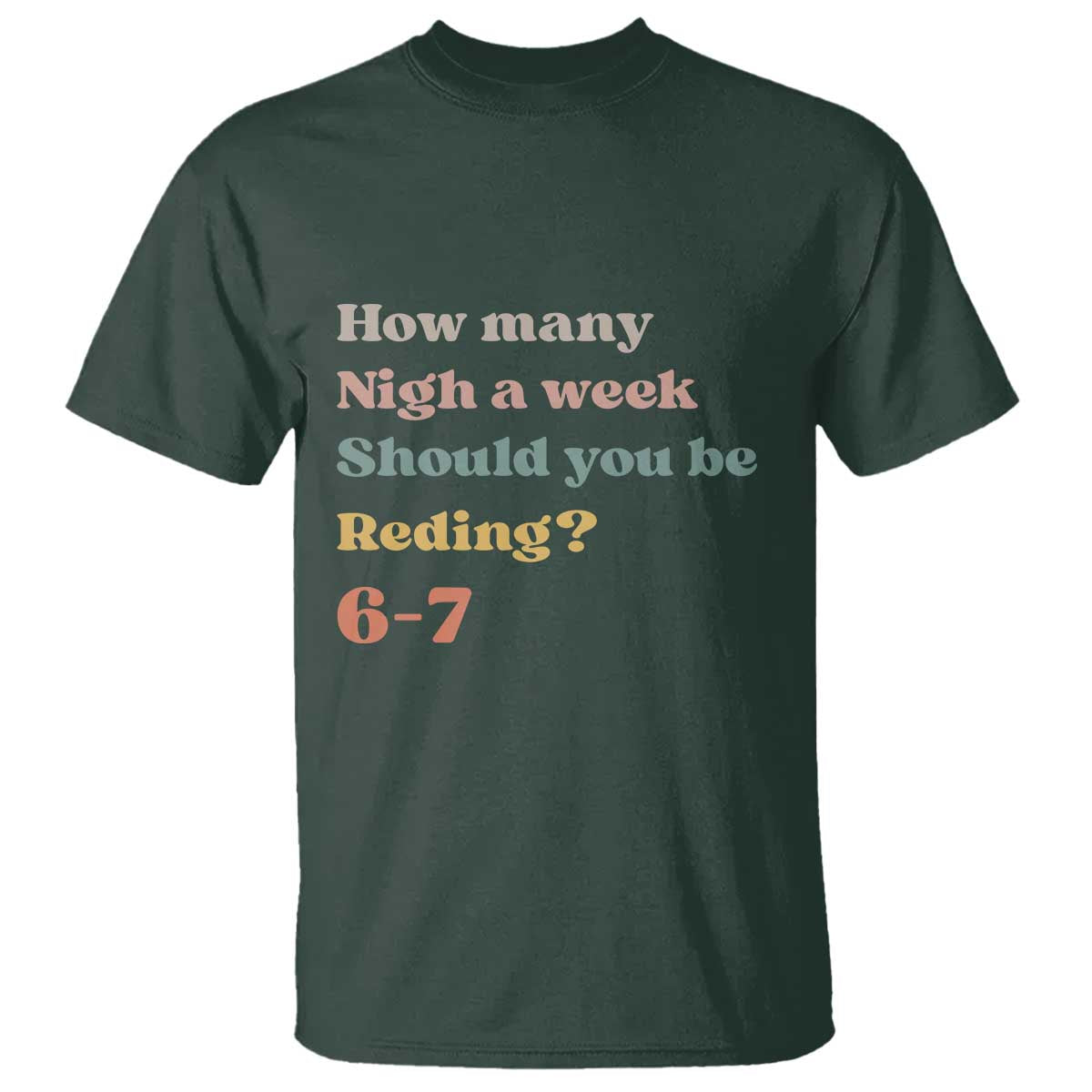 67 Six Seven Meme T Shirt How Many Nights Reading 67 TS14 Dark Forest Green Print Your Wear