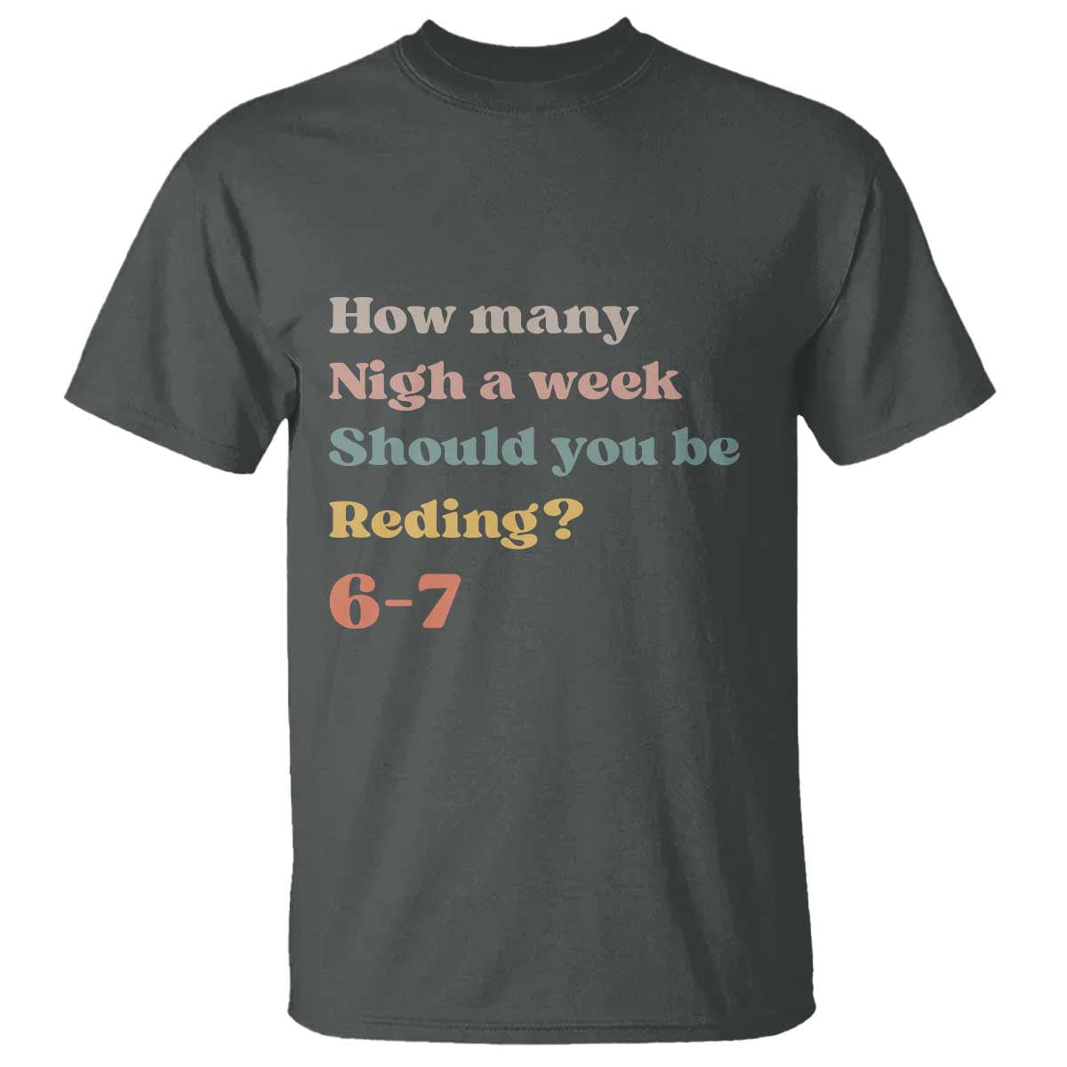 67 Six Seven Meme T Shirt How Many Nights Reading 67 TS14 Dark Heather Print Your Wear