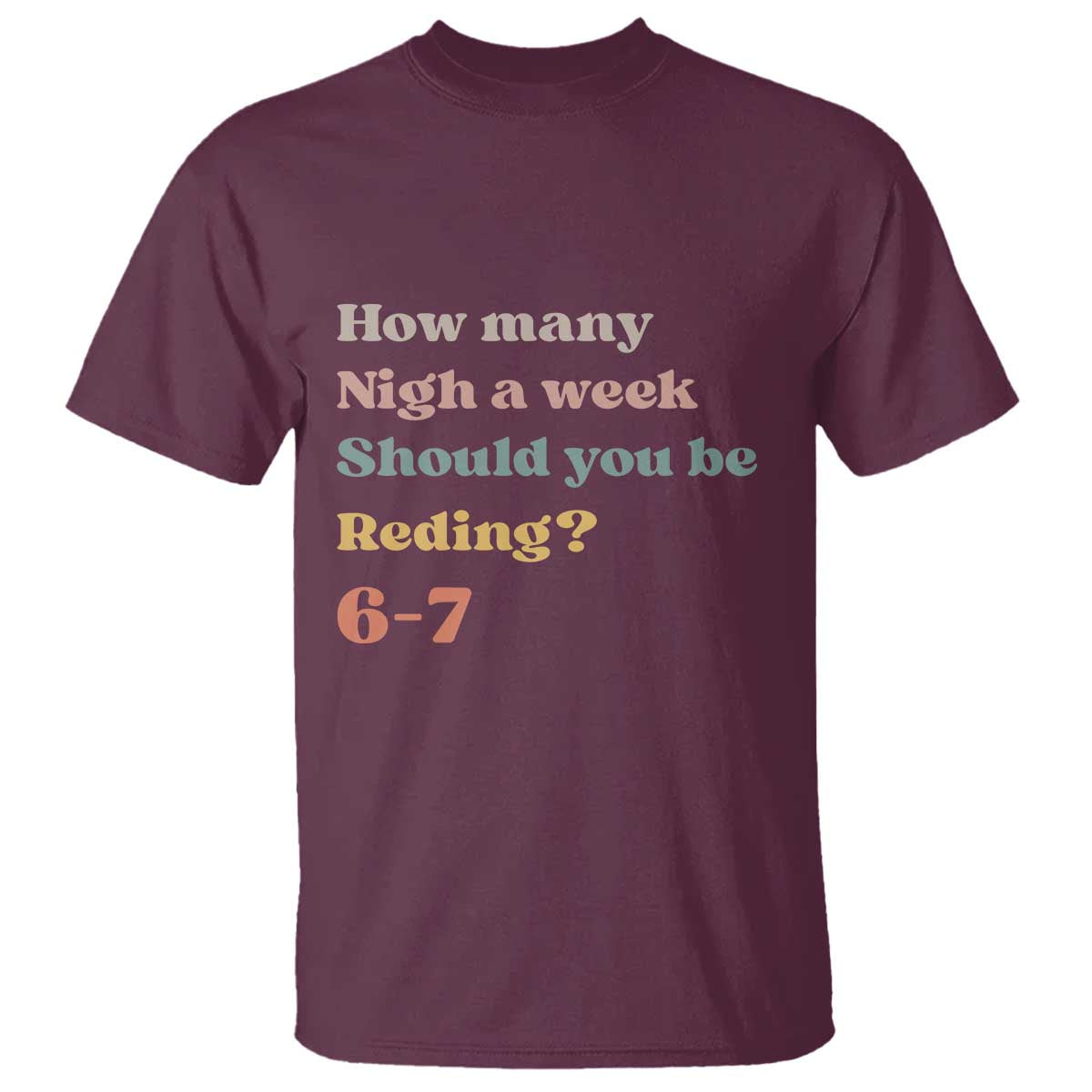 67 Six Seven Meme T Shirt How Many Nights Reading 67 TS14 Maroon Print Your Wear