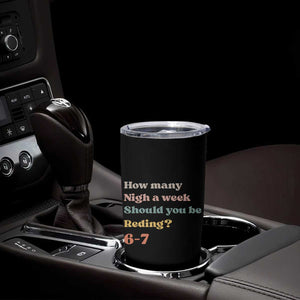 67 Six Seven Meme Tumbler Cup How Many Nights Reading 67 TS14 Print Your Wear