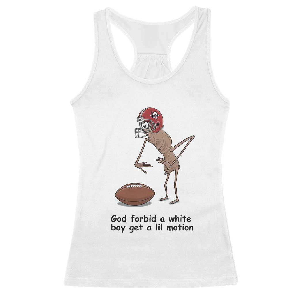 God Forbid a White Boy Get a Lil Motion Racerback Tank Top Marcus The Worm Robert Meme Funny Internet Quote TS14 White Print Your Wear