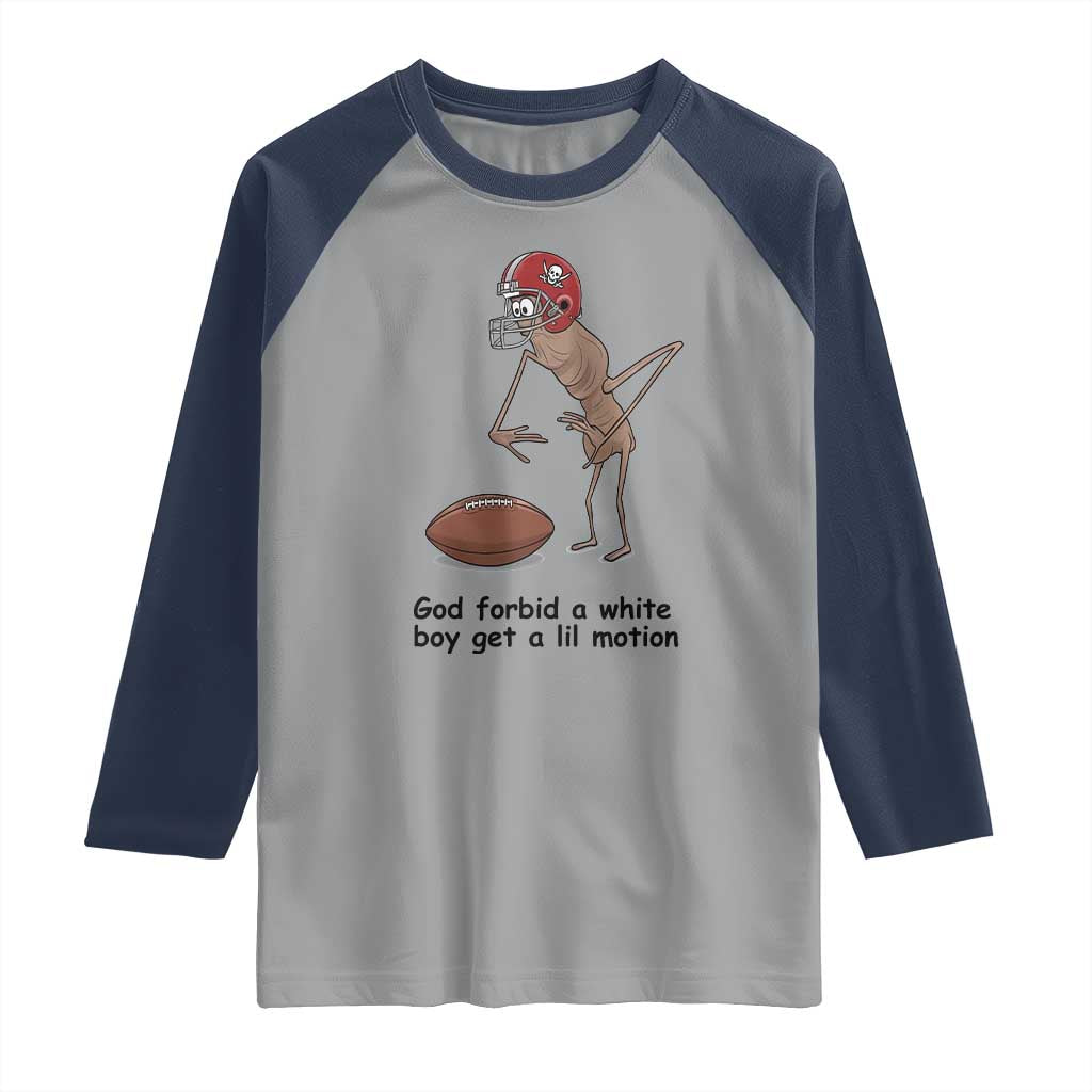 God Forbid a White Boy Get a Lil Motion Raglan Shirt Marcus The Worm Robert Meme Funny Internet Quote TS14 Sport Gray Navy Print Your Wear