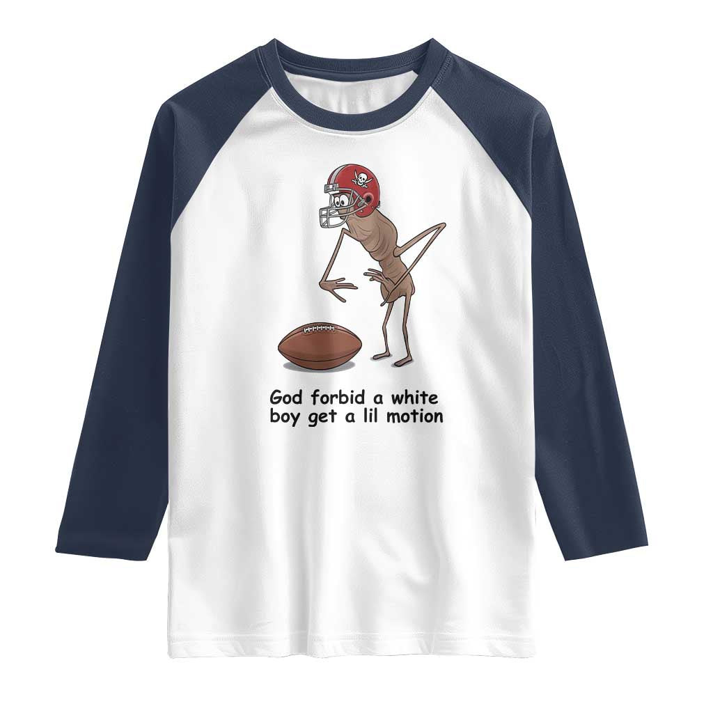 God Forbid a White Boy Get a Lil Motion Raglan Shirt Marcus The Worm Robert Meme Funny Internet Quote TS14 White Navy Print Your Wear