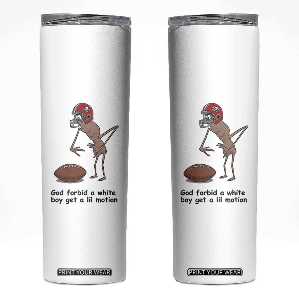 God Forbid a White Boy Get a Lil Motion Skinny Tumbler Marcus The Worm Robert Meme Funny Internet Quote TS14 White Print Your Wear