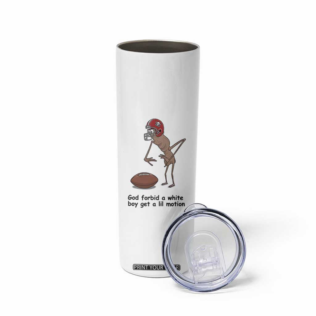 God Forbid a White Boy Get a Lil Motion Skinny Tumbler Marcus The Worm Robert Meme Funny Internet Quote TS14 Print Your Wear