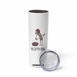 God Forbid a White Boy Get a Lil Motion Skinny Tumbler Marcus The Worm Robert Meme Funny Internet Quote TS14 Print Your Wear